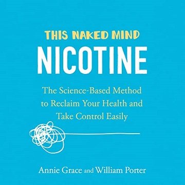 This Naked Mind Nicotine The Science-Based Method to Reclaim Your Health and Take Control Easily [Audiobook]