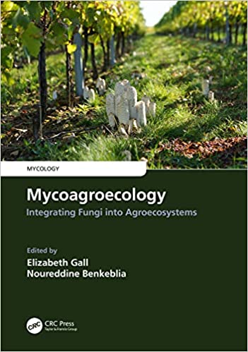 Mycoagroecology Integrating Fungi into Agroecosystems