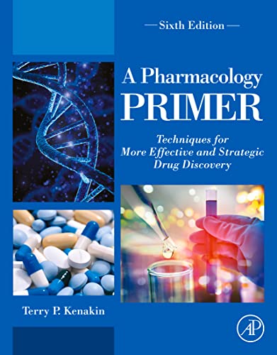A Pharmacology Primer Techniques for More Effective and Strategic Drug Discovery, 6th Edition