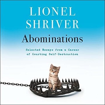 Abominations Selected Essays from a Career of Courting Self-Destruction [Audiobook]