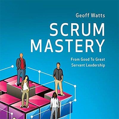 Scrum Mastery From Good To Great Servant-Leadership (Audiobook)