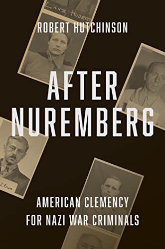 After Nuremberg American Clemency for Nazi War Criminals
