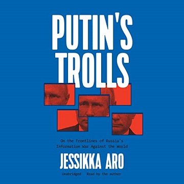 Putin's Trolls On the Frontlines of Russia's Information War against the World [Audiobook]