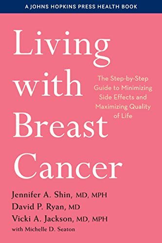 Living with Breast Cancer The Step-by-Step Guide to Minimizing Side Effects and Maximizing Quality of Life