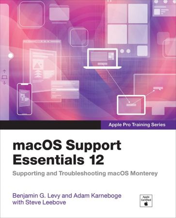 macOS Support Essentials 12 - Apple Pro Training Series Supporting and Troubleshooting macOS Monterey (True PDF, EPUB)