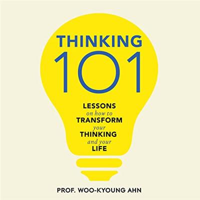 Thinking 101 Lessons on How to Transform Your Thinking and Your Life [Audiobook]