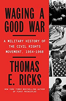 Waging a Good War A Military History of the Civil Rights Movement, 1954-1968