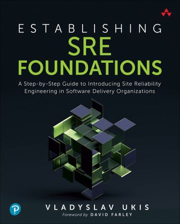 Establishing SRE Foundations A Step-by-Step Guide to Introducing Site Reliability Engineering (Final Release)