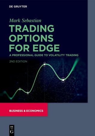 Trading Options for Edge A Professional Guide to Volatility Trading