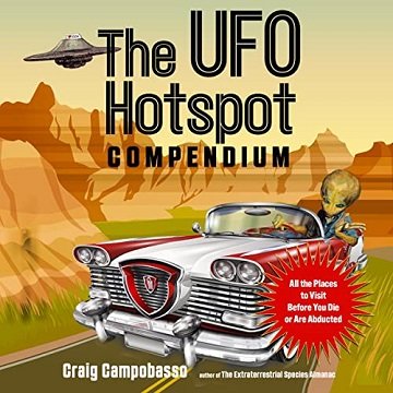 The UFO Hotspot Compendium All the Places to Visit Before You Die or Are Abducted [Audiobook]