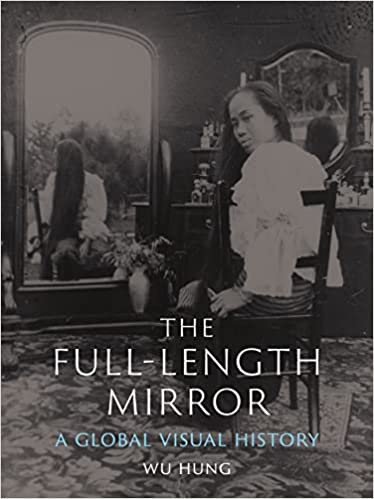The Full-Length Mirror A Global Visual History
