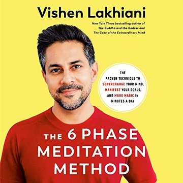 The 6 Phase Meditation Method The Proven Technique to Supercharge Your Mind, Manifest Your Goals, and Make Magic [Audiobook]