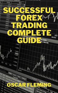 SUCCESSFUL FOREX TRADING COMPLETE GUIDE