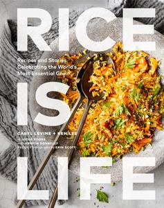 Rice Is Life Recipes and Stories Celebrating the World's Most Essential Grain