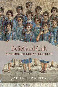 Belief and Cult Rethinking Roman Religion