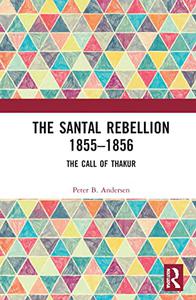 The Santal Rebellion 1855-1856 The Call of Ṭhạkur