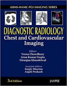AIIMS-MAMC-PGI Imaging Series. Diagnostic Radiology. Chest and Cardiovascular Imaging, 3E 