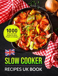 Slow Cooker Recipes UK Book 1000 Easy and Tasty Recipes for Busy People on A Budget