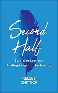 Second Half Book Surviving Loss and Finding Magic in the Missing