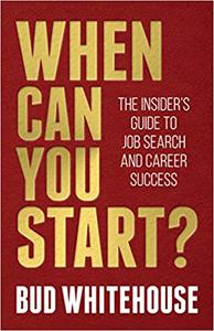 When Can You Start The Insider's Guide to Job Search and Career Success