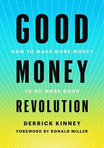 Good Money Revolution How to Make More Money to Do More Good