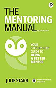 The Mentoring Manual Your Step-by-step Guide to Being a Better Mentor