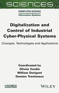 Digitalization and Control of Industrial Cyber-Physical Systems Concepts, Technologies and Applications