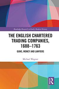 The English Chartered Trading Companies, 1688-1763 Guns, Money and Lawyers