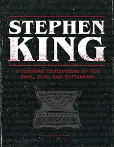 The Stephen King Ultimate Companion A Complete Exploration of His Work, Life, and Influences