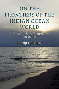 On the Frontiers of the Indian Ocean World A History of Lake Tanganyika, c.1830-1890