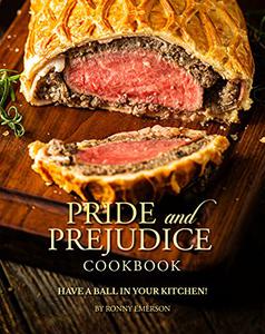 Pride and Prejudice Cookbook Have a Ball in Your Kitchen!