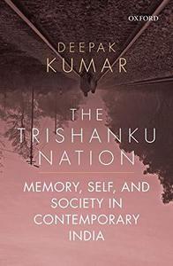 The Trishanku Nation Memory, Self, and Society in Contemporary India