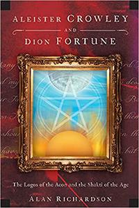 Aleister Crowley and Dion Fortune The Logos of the Aeon and the Shakti of the Age