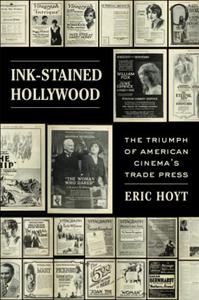 Ink-Stained Hollywood The Triumph of American Cinema’s Trade Press