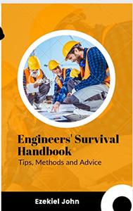 Engineers' Survival Handbook Tips, methods, and advice