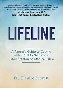 Lifeline A Parent's Guide to Coping with a Child's Serious or Life-Threatening Medical Issue