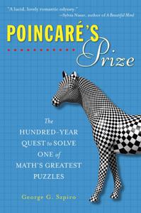 Poincare's Prize The Hundred-Year Quest to Solve One of Math's Greatest Puzzles