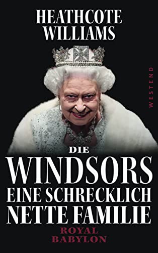 Cover: Heathcote Williams  -  Die Windsors: Eine Schrecklich Nette Familie. Royal Babylon
