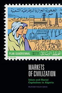 Markets of Civilization Islam and Racial Capitalism in Algeria (Theory in Forms)