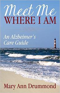 Meet Me Where I Am An Alzheimer’s Care Guide
