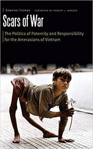 Scars of War The Politics of Paternity and Responsibility for the Amerasians of Vietnam