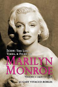 Icon The Life, Times and Films of Marilyn Monroe Volume 1 – 1926 TO 1956