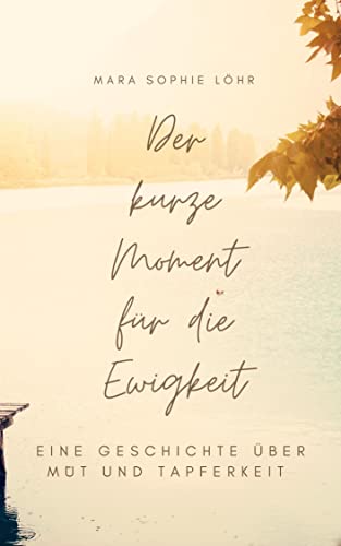 Cover: Mara Sophie Löhr  -  Der kurze Moment für die Ewigkeit