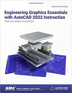 Engineering Graphics Essentials with AutoCAD 2022 Instruction Text and Video Instruction
