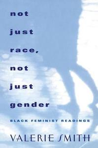 Not Just Race, Not Just Gender Black Feminist Readings