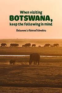 When visiting Botswana, keep the following in mind Botswana’s Natural Wonders Discover Botswana’s Natural Beauty