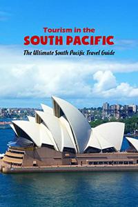 Tourism in the South PacificThe Ultimate South Pacific Travel Guide Traveling in the South Pacific The Ultimate Guide