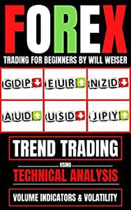 Forex Trading For Beginners Trend Trading Using Technical Analysis, Volume Indicators & Volatility