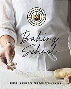 The King Arthur Baking School Lessons and Recipes for Every Baker