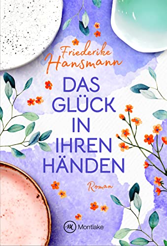 Friederike Hansmann  -  Das Gl&uuml;ck in ihren H&auml;nden (Herzenssachen)
